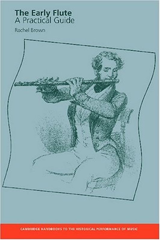 The Early Flute: A Practical Guide (Cambridge Handbooks to the Historical Performance of Music) - Rachel Brown