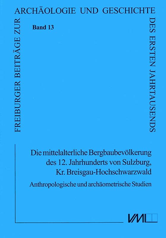 Die mittelalterliche Bergbaubevölkerung des 12. Jhs. von Sulzburg, Kr. Breisgau-Hochschwarzwald