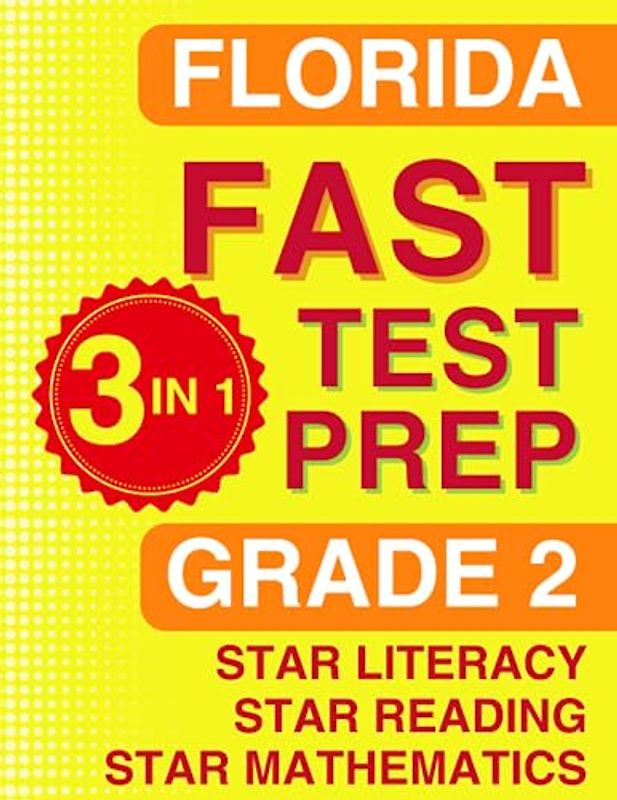Florida FAST Test Prep: Grade 2. The Ultimate Practice Workbook for Star Literacy, Star Reading, and Star Mathematics. Featuring Full-Length Practice ... FAST Assessment Practice - Grade 2, Band 3)