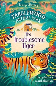 The Troublesome Tiger: 02 (Tanglewood Animal Park)