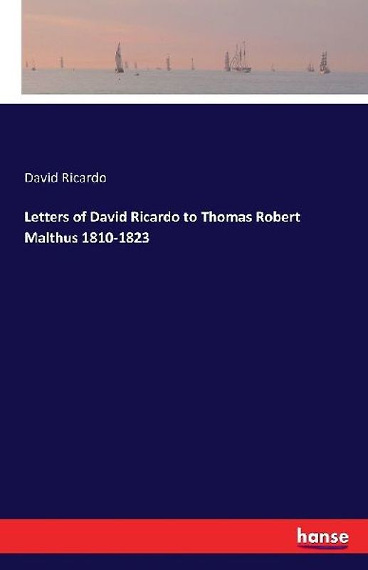 Letters of David Ricardo to Thomas Robert Malthus 1810-1823