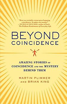 Beyond Coincidence: Amazing Stories of Coincidence and the Mystery Behind Them