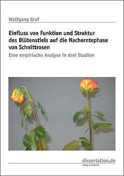Einfluss von Funktion und Struktur des Blütenstiels auf die Nacherntephase von Schnittrosen