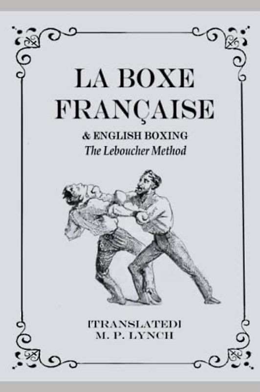 La Boxe Francaise & English Boxing: The Leboucher Method