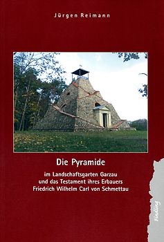 Die Pyramide im Landschaftsgarten Garzau und das Testament ihres Erbauers Friedrich Wilhelm Carl von Schmettau