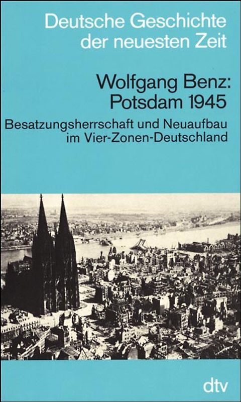 Potsdam 1945. Besatzungsherrschaft und Neuaufbau im Vier-Zonen-Deutschland. (Deutsche Geschichte der neuesten Zeit)