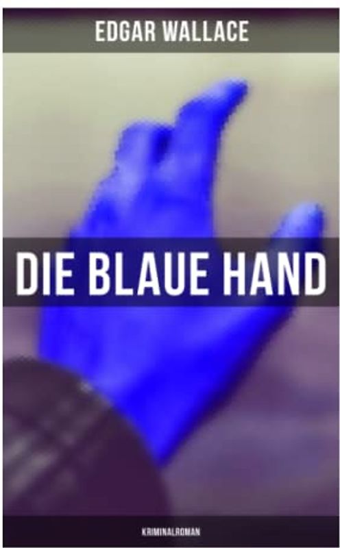 Die blaue Hand: Kriminalroman