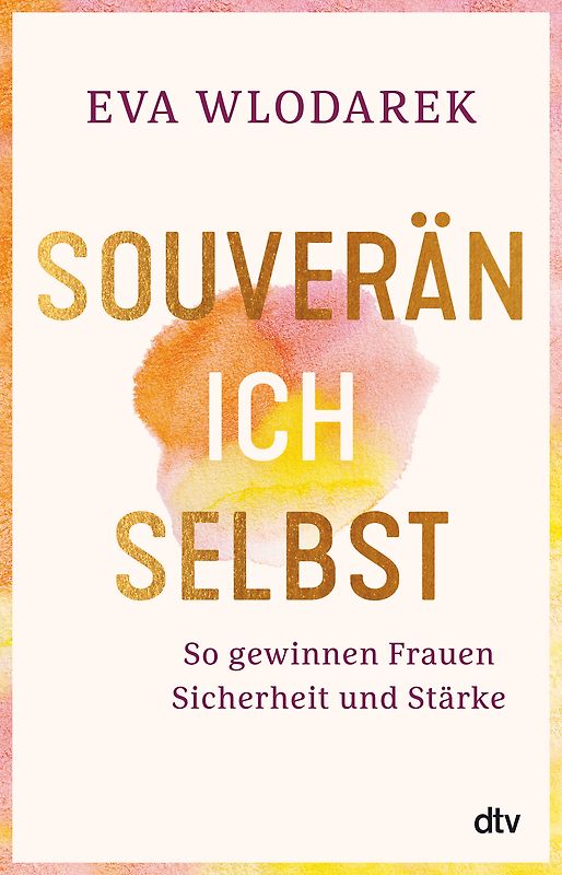 Souverän ich selbst So gewinnen Frauen Sicherheit und Stärke