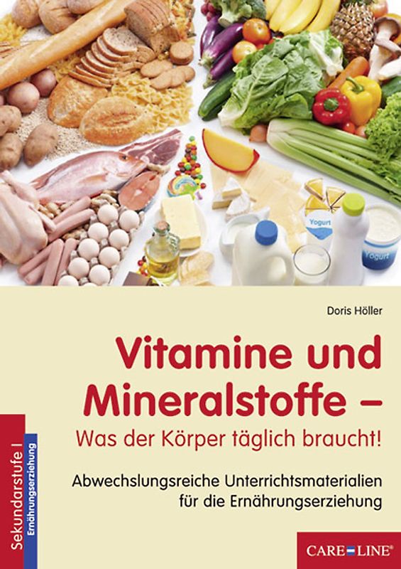 Vitamine und Mineralstoffe - Was der Körper täglich braucht!. Abwechslungsreiche Unterrichtsmaterialien für die Ernährungserziehung