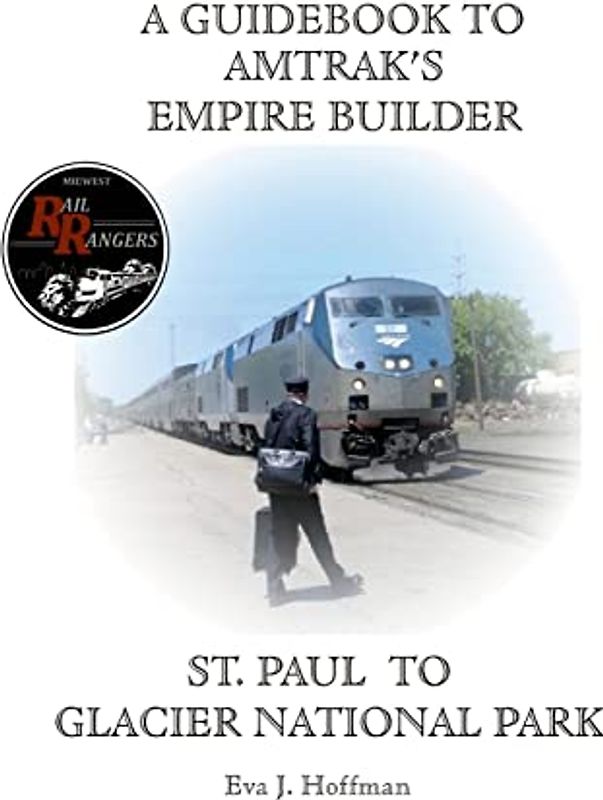 A GUIDEBOOK TO AMTRAK'S® EMPIRE BUILDER: ST. PAUL TO GLACIER NATIONAL PARK