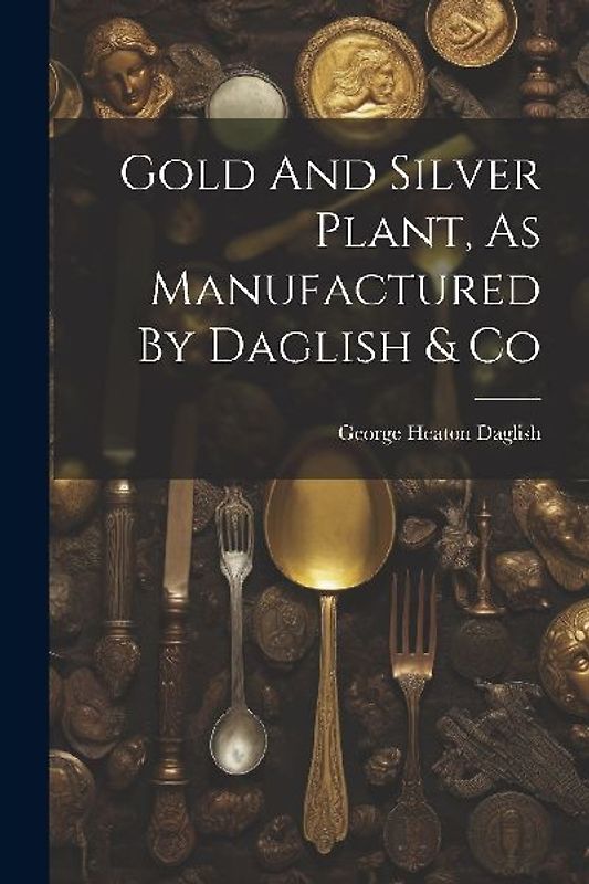 Gold And Silver Plant, As Manufactured By Daglish & Co