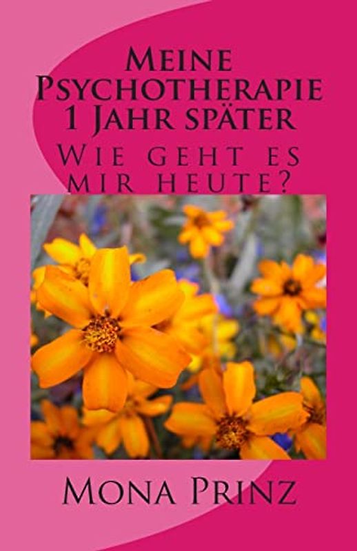 Meine Psychotherapie 1 Jahr später: Wie geht es mir heute? - Prinz, Mona