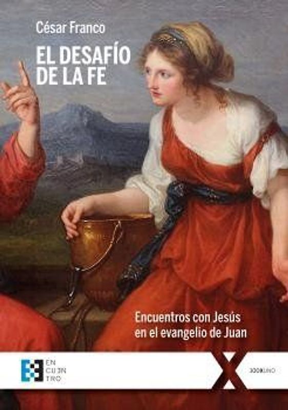 El desafío de la fe : encuentros con Jesús en el evangelio de Juan