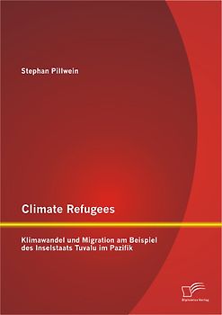 Climate Refugees: Klimawandel und Migration am Beispiel des Inselstaats Tuvalu im Pazifik