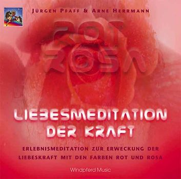 Rot Rosa - Liebesmeditation der Kraft. Erlebnismeditation zur Erweckung der Liebeskraft mit den Farben Rot und Rosa
