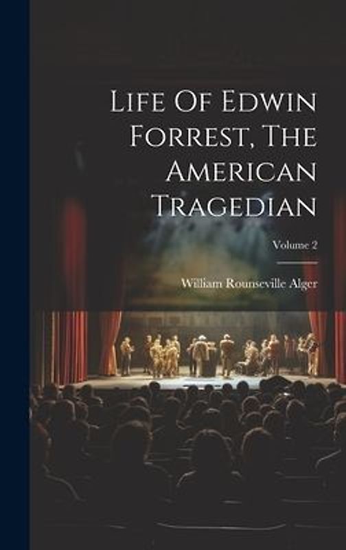 Life Of Edwin Forrest, The American Tragedian; Volume 2