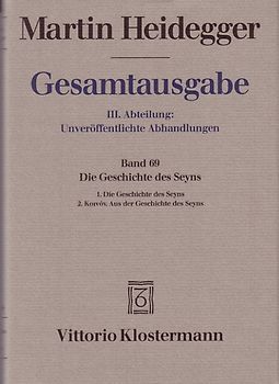 Gesamtausgabe. 4 Abteilungen / 3. Abt: Unveröffentlichte Abhandlungen / Die Geschichte des Seyns. 1. Die Geschichte des Seyns (1938/40) 2. Koinón. Aus der Geschichte des Seyns (1939)