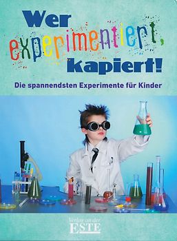 Wer experimentiert, kapiert!: Die spannendsten Experimente für Kinder - Kerstin Landwehr & Martina Rüter [Gebundene Ausgabe]