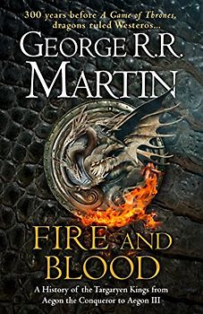 Fire and Blood: 300 Years Before A Game of Thrones (A Targaryen History) (A Song of Ice and Fire): The inspiration for HBO's House of the Dragon