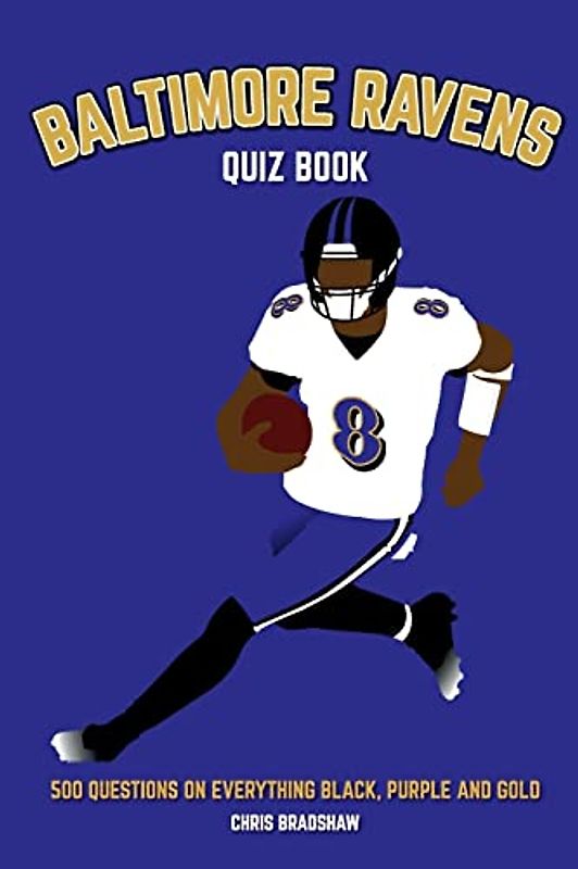 Baltimore Ravens Quiz Book: 500 Questions on Everything Black, Purple and Gold (Sports Quiz Books)