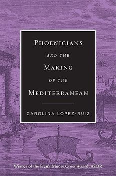 Phoenicians and the Making of the Mediterranean