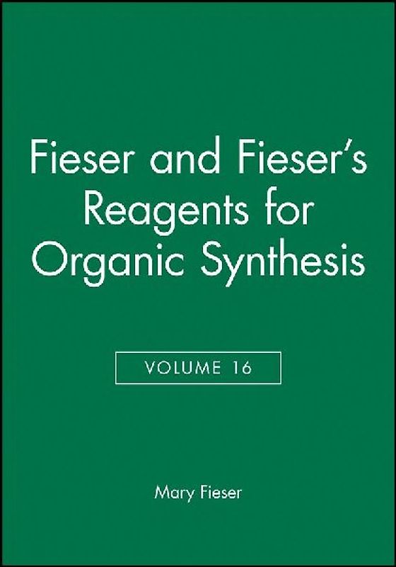 Fieser and Fieser's Reagents for Organic Synthesis, Volume 16