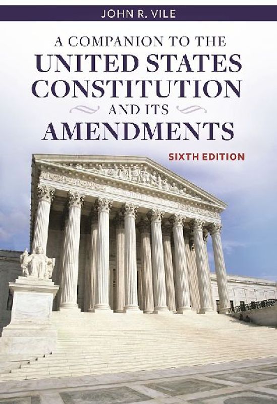 A Companion to the United States Constitution and Its Amendments