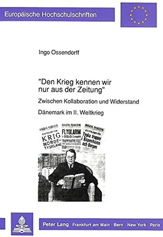 «Den Krieg kennen wir nur aus der Zeitung»-Zwischen Kollaboration und Widerstand - Dänemark im II. Weltkrieg