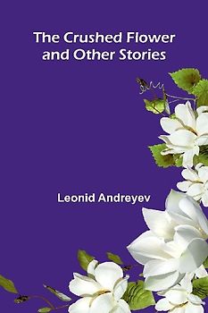 The Crushed Flower, and Other Stories