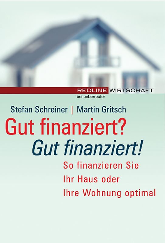 Gut finanziert? - Gut finanziert!. So finanzieren Sie Ihr Haus oder Ihre Wohnung optimal