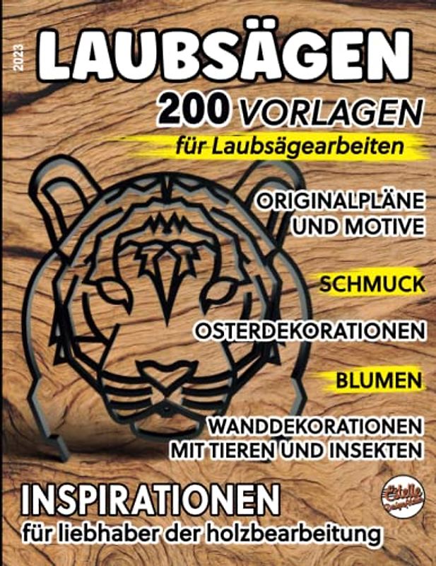 2023, LAUBSÄGEN, 200 vorlagen für Laubsägearbeiten: Originalpläne und motive, schmuck, Osterdekorationen, Blumen, Wanddekorationen mit Tieren und ... für Liebhaber der Holzbearbeitung