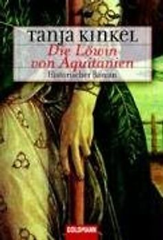 Die Löwin von Aquitanien - Tanja Kinkel [Taschenbuch]