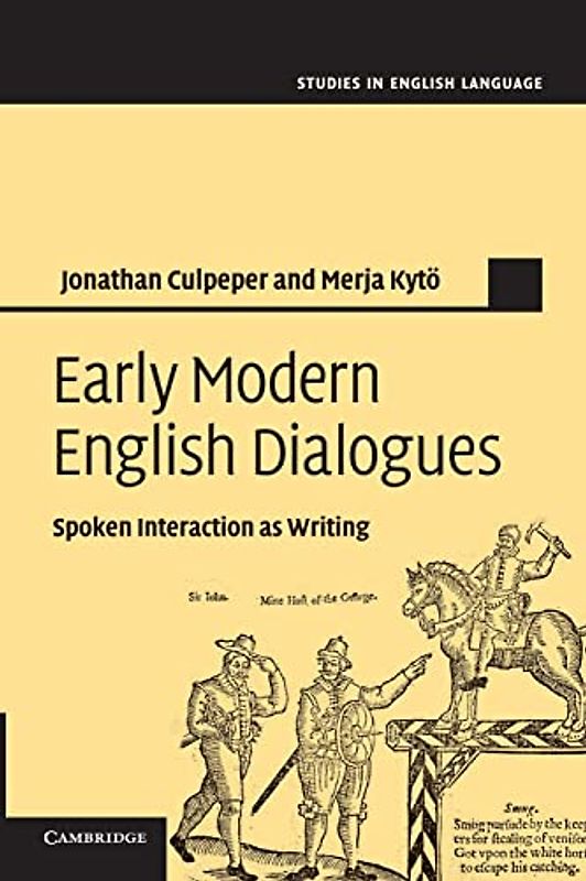 Early Modern English Dialogues: Spoken Interaction As Writing (Studies in English Language)