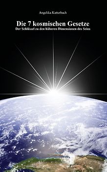 Die 7 kosmischen Gesetze. Der Schlüssel zu den höheren Dimensionen des Seins