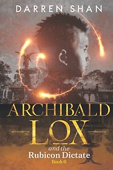 Archibald Lox and the Rubicon Dictate: Archibald Lox series, book 6
