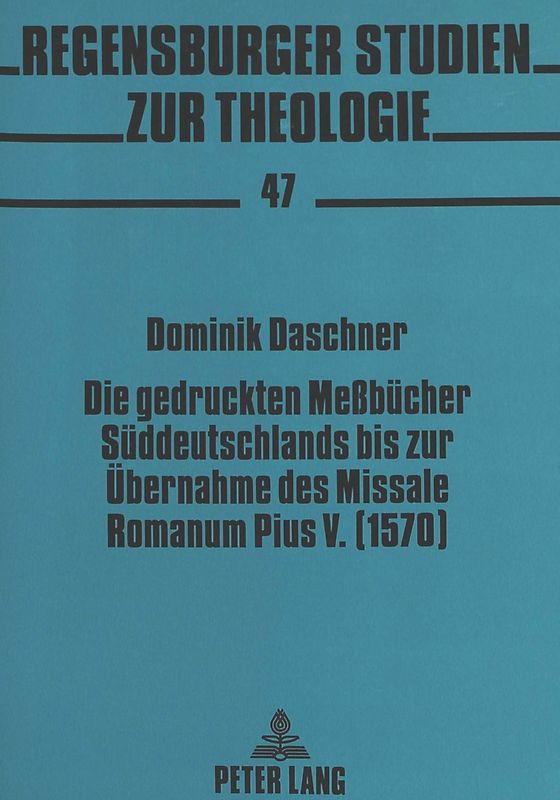 Die gedruckten Meßbücher Süddeutschlands bis zur Übernahme des Missale Romanum Pius V. (1570)