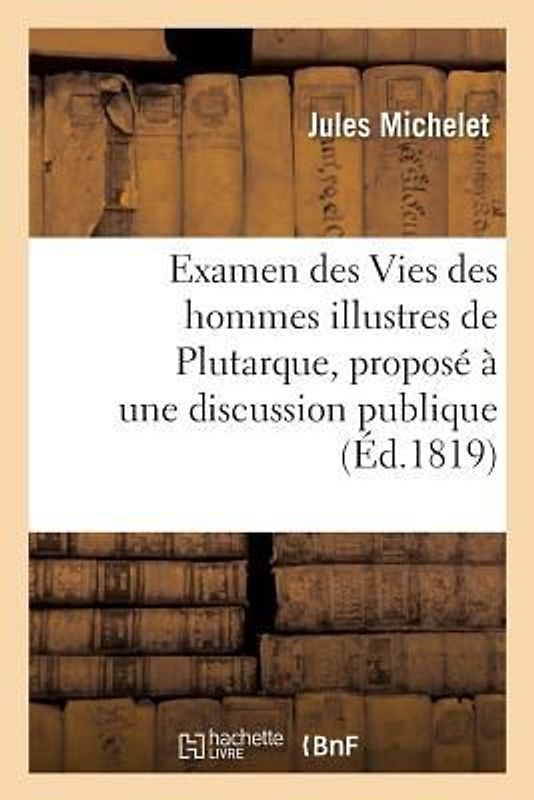Examen Des Vies Des Hommes Illustres de Plutarque, Proposé À Une Discussion Publique