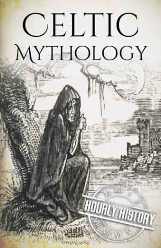 Celtic Mythology: A Concise Guide to the Gods, Sagas and Beliefs (Greek Mythology - Norse Mythology - Egyptian Mythology - Celtic Mythology)