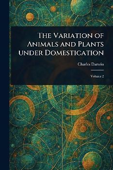 The Variation of Animals and Plants Under Domestication