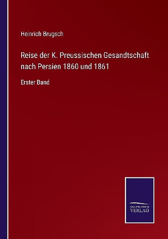 Reise der K. Preussischen Gesandtschaft nach Persien 1860 und 1861