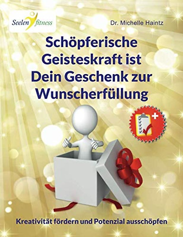 Schöpferische Geisteskraft ist Dein Geschenk zur Wunscherfüllung: Kreativität fördern und Potenzial ausschöpfen