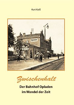 Der Bahnhof Opladen im Wandel der Zeit