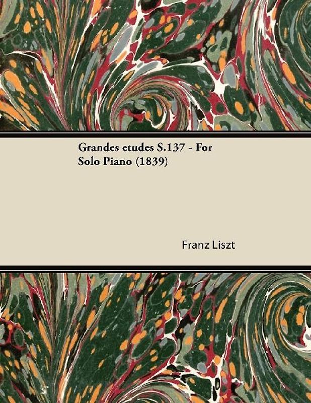 Grandes études S.137 - For Solo Piano (1839)
