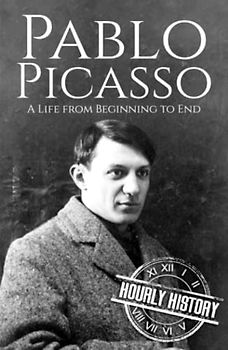 Pablo Picasso: A Life from Beginning to End (Biographies of Painters)