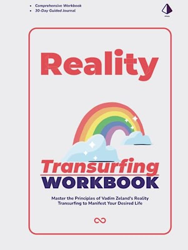 The Reality Transurfing Transformation Workbook: Master the Principles of Vadim Zeland's Reality Transurfing to Manifest Your Desired Life