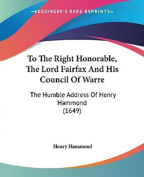 To The Right Honorable, The Lord Fairfax And His Council Of Warre