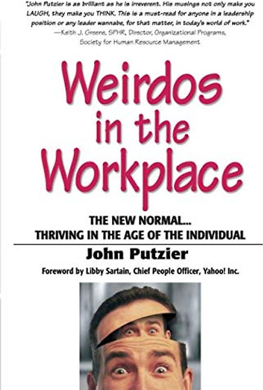 Weirdos in the Workplace: The New Normal--Thriving in the Age of the Individual