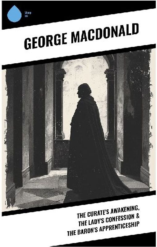 The Curate's Awakening, The Lady's Confession & The Baron's Apprenticeship