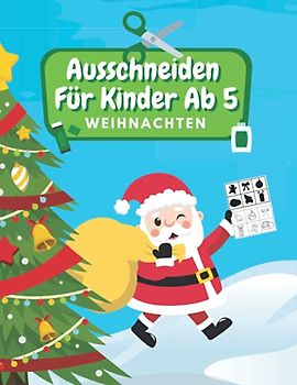 Ausschneiden Für Kinder Ab 5 Weihnachten: Schneiden, Kleben, Malen: Schneiden Lernen Ab 5 Jahre | Kindergarten Arbeitsbuch | Weihnachten Malbuch Für Kinder