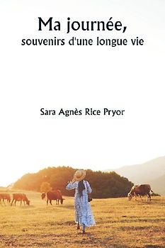 Ma journée,  souvenirs d'une longue vie